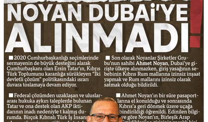 YANLIŞTA ISRAR ETMENİN ESERİ NOYAN DUBAİ’YE ALINMADI!