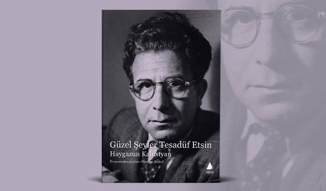Haygazun Kalustyan’ın şiirleri yeniden okurla buluşuyor: “Güzel Şeyler Tesadüf Etsin”